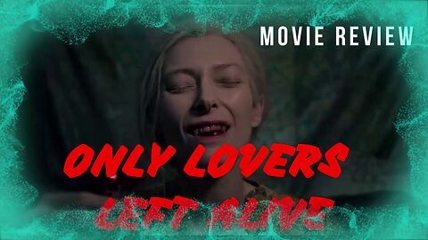 "ONLY LOVERS LEFT ALIVE" - A FANTASY MOVIE REVIEW