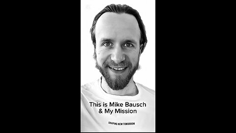 This is Mike Bausch & My Mission!