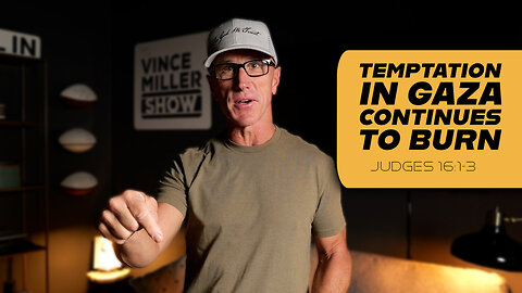 Temptation In Gaza Continues To Burn | Judges 16:1-3