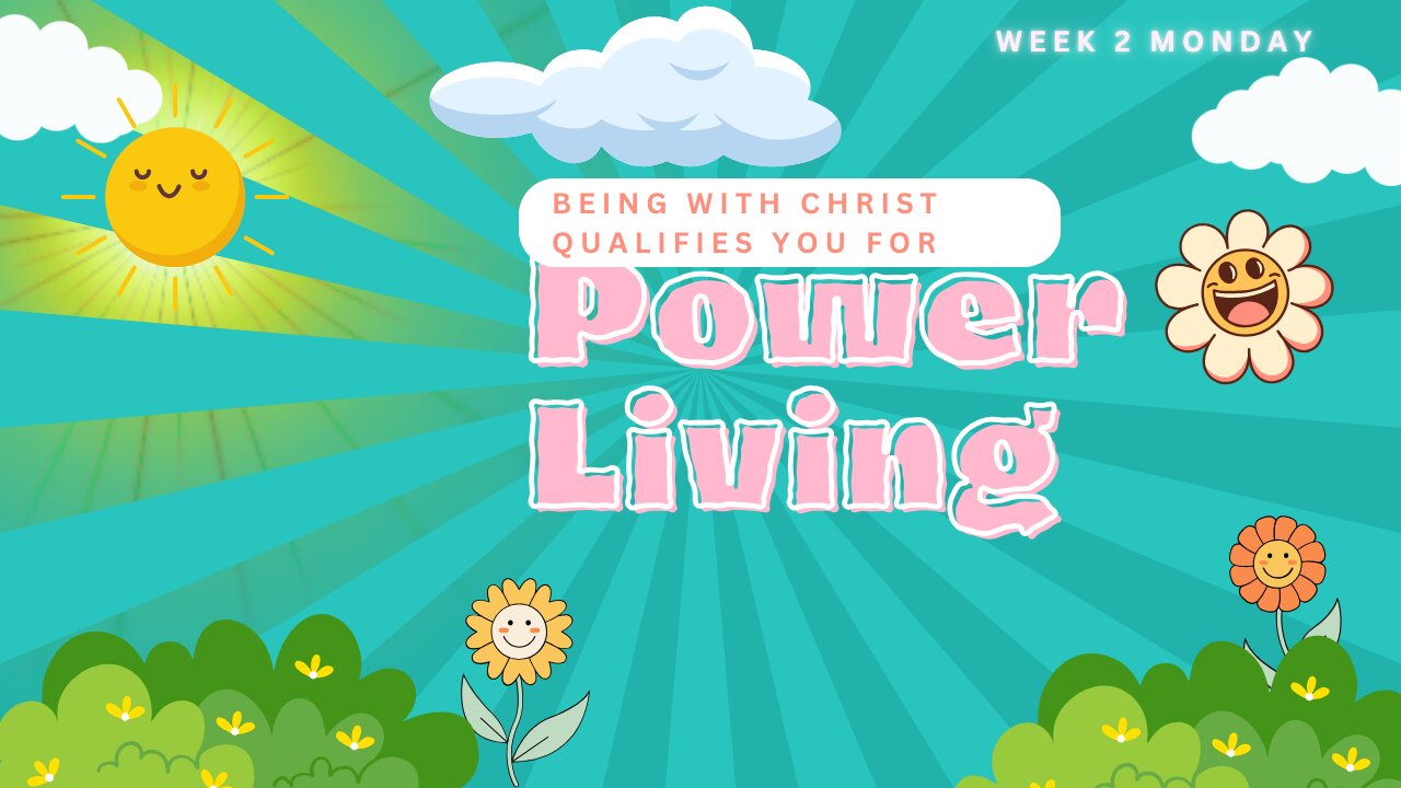 Being With Christ Qualifies You For Power Living Week 2 Monday