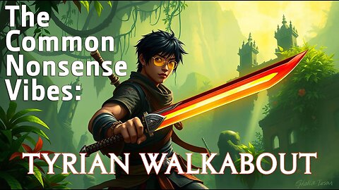 The Common Nonsense Vibes ~ Tyrian Walkabout