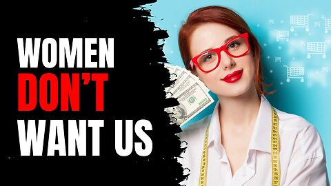 Modern Women Don't Want Us