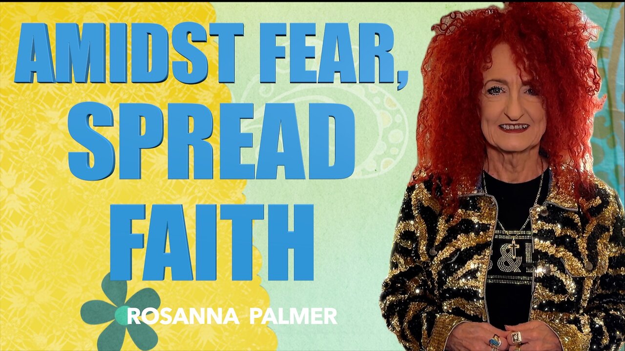 "Amidst Fear, Spread Faith" - Rosanna Palmer, Creative (2025)