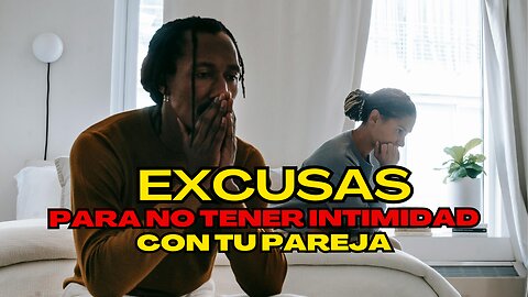 EXCUSAS PARA NO TENER INTIMIDAD CON TU PAREJA