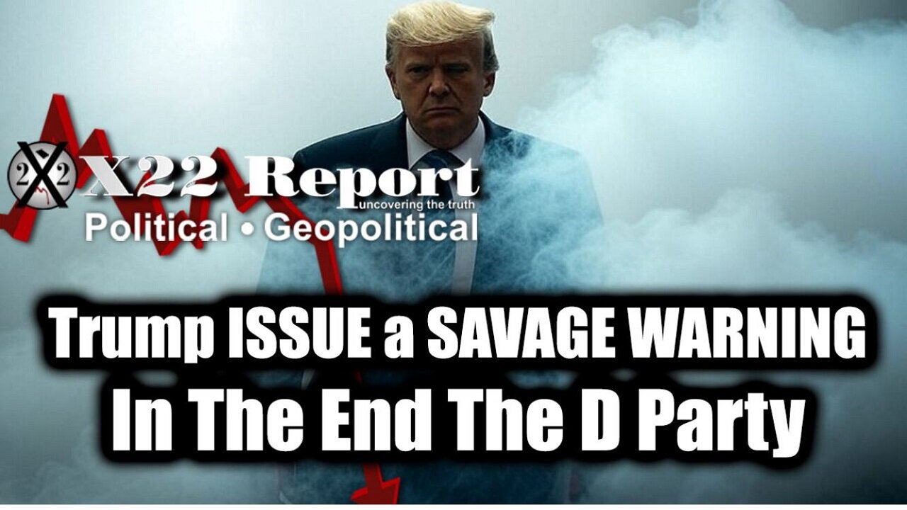 New X22 Report Mar 5 - Trump Just ISSUE a SAVAGE WARNING, In The End The D Party