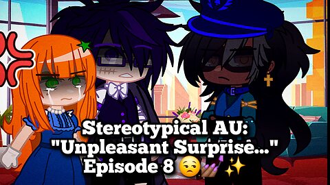 Stereotypical AU: "Unpleasant Surprise..." Episode 8 😒💅🏾✨️