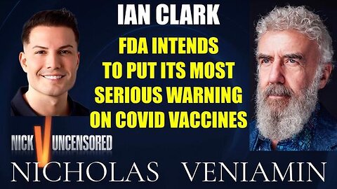 Ian Clark Discusses FDA Intends To Puts Its Most Serious Warning On Vaccines with Nicholas Veniamin