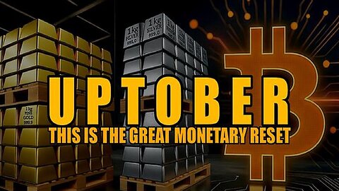 UPTOBER: THIS IS THE GREAT MONETARY RESET