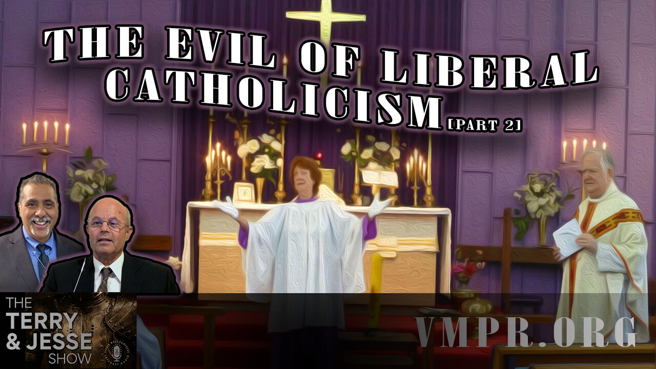 02 Jan 25, The Terry & Jesse Show: The Evil of Liberal Catholicism, Pt. 2