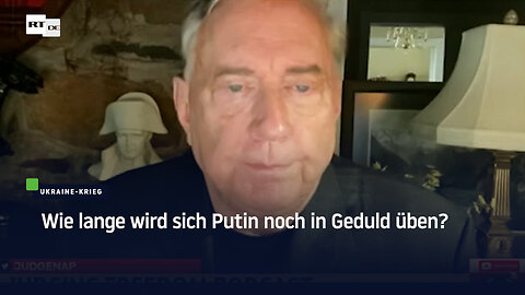 Wie lange wird sich Putin noch in Geduld üben?