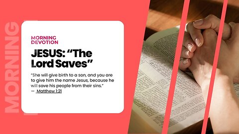 Morning Devotion - JESUS The Lord Saves