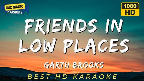 FRIENDS IN LOW PLACES - GARTH BROOKS - KARAOKE