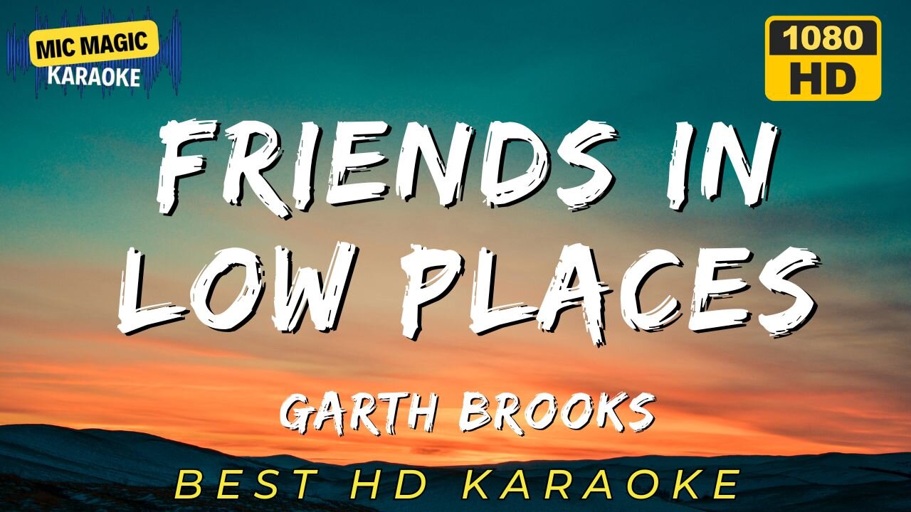 FRIENDS IN LOW PLACES - GARTH BROOKS - KARAOKE