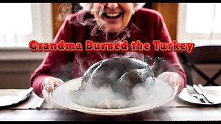 Grandma Burned the Turkey