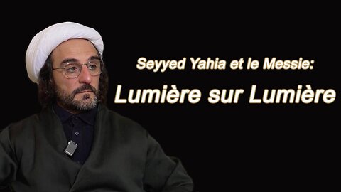 Seyyed Yahia et le Messie: Lumière sur Lumière