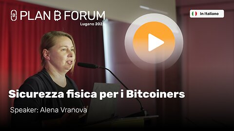 Sicurezza Fisica per i Bitcoiner | Alena Vranova | Plan ₿ Forum