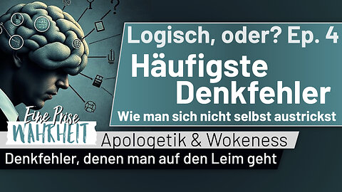 Häufigste Denkfehler: Wie man sich nicht selbst austrickst | Ep. 4 - Logisch, oder? | Apologetik