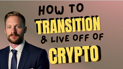 How To Transition Through Trading & Live Off Of Crypto