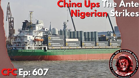 Council on Future Conflict Episode 607: China Ups The Ante, Nigerian Strikes