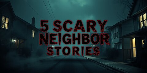 5 Scary Neighbor Stories