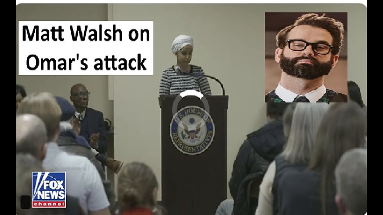 Matt Walsh on Ilhan Omar attack