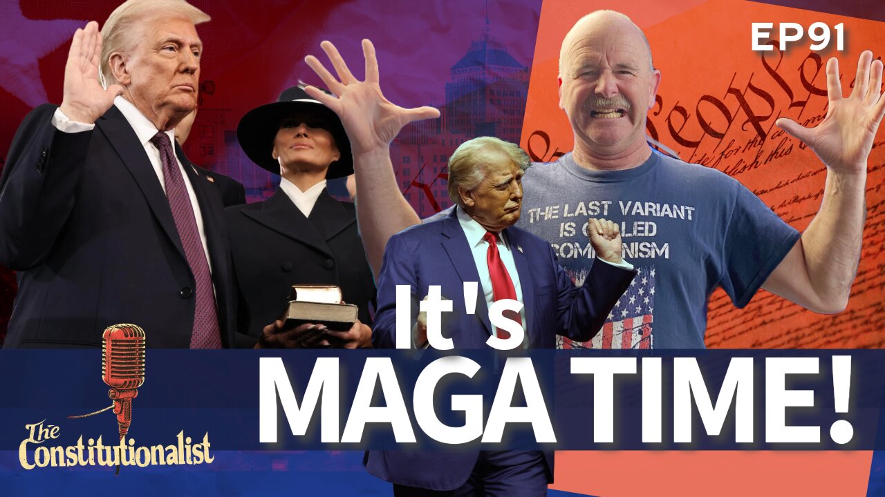 The Constitutionalist - Episode #91 It's MAGA Time