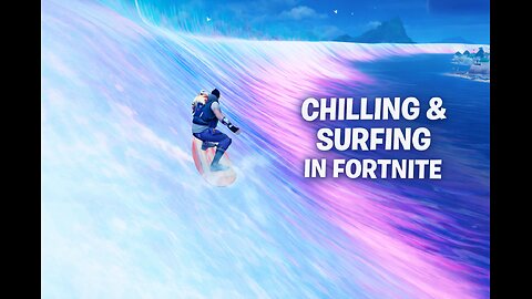 Chilling and Surfing in Fortnite | HD1080p 120FPS -No Commentary