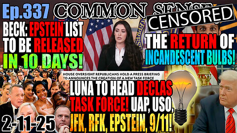 Ep.337 Luna To Head Declassification Task Force, JFK, RFK, Epstein, New 9/11 Investigation! Beck: Epstein List in 10 Days! RETURN OF INCANDESCENT LIGHT BULBS! Trump: “FEMA Should Be Terminated”