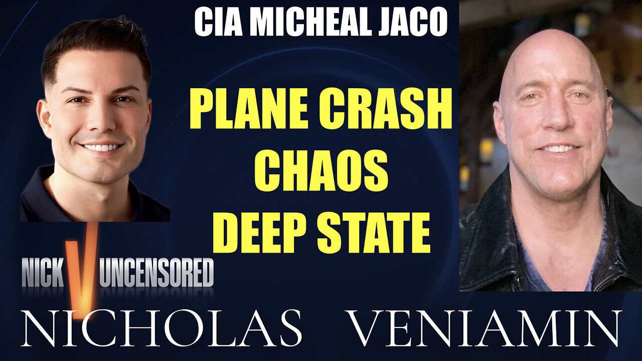 CIA Michael Jaco Discusses Plane Crash Chaos Deep State with Nicholas Veniamin