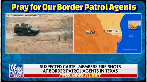 Suspected cartel members have shot at Border Patrol agents in Fronton, TX