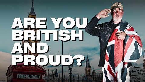 Let No One Make You Feel Ashamed For Being BRITISH
