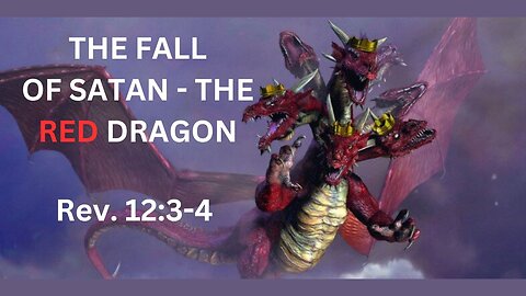 The Fall of Satan - the Red Dragon, Rev. 12:3-4