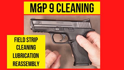 Smith & Wesson M&P 9 Field Strip (Disassembly), Cleaning, Lubrication, and Reassembly