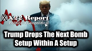 New X22 Report Mar 2 - Trump Drops The Next Bomb, Setup Within A Setup; "Sum of All FEARS"