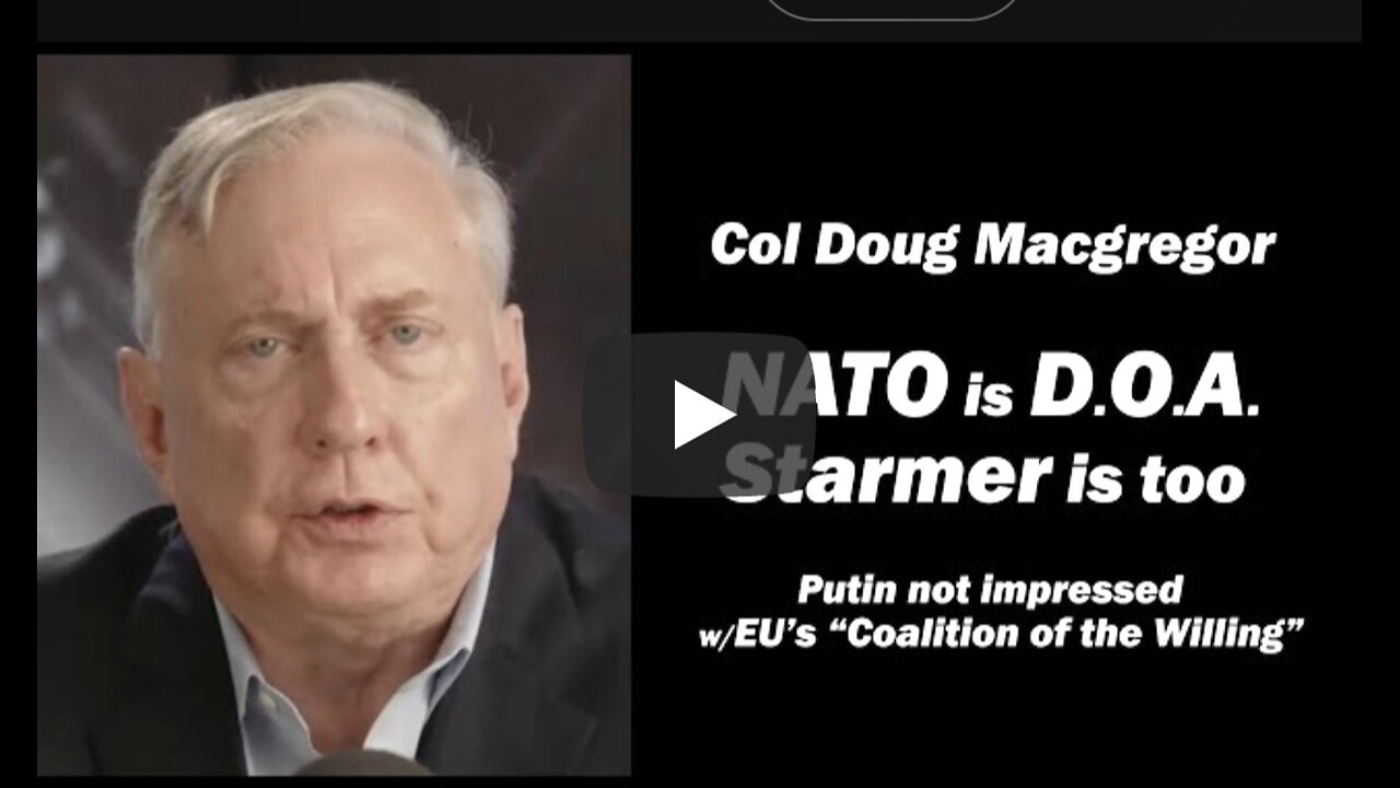 Col Doug Macgregor: NATO is D.O.A./ Starmer is too