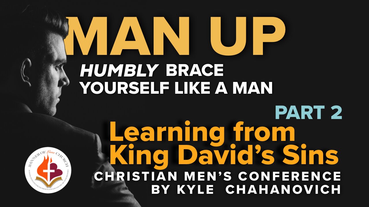 Man Up, Pt.2 - Learning From King David's Sins - Kyle Chahanovich 25 Oct. 2025