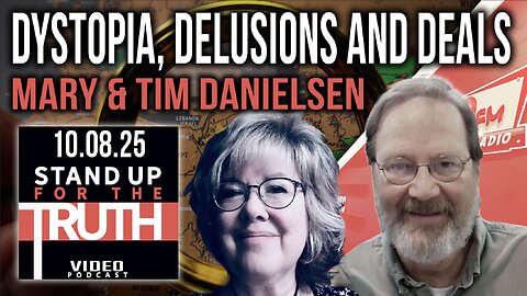Dystopia, Delusions and Deals - Stand Up For The Truth w/ Tim & Mary Danielsen