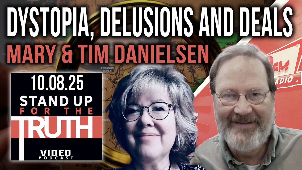 Dystopia, Delusions and Deals - Stand Up For The Truth w/ Tim & Mary Danielsen