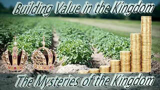 Building Value in the Kingdom - Mysteries of the Kingdom of Heaven