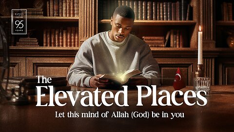 The Elevated Places - Let this mind of Allah (God) be in you