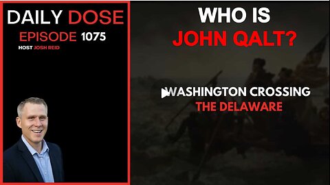 THE DAILY DOSE W/ JOSH REID. WASHINGTON CROSSING THE DELAWARE. WHO IS JOHN QALT?