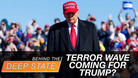 Terror Wave Coming for Trump? | Behind the Deep State