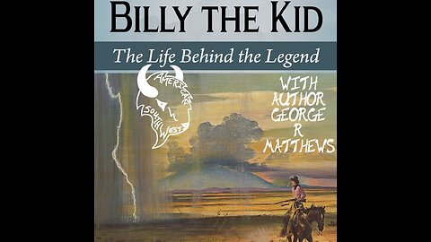 Billy the Kid: The Life Behind the Legend with Author George R Matthews Interview Episode