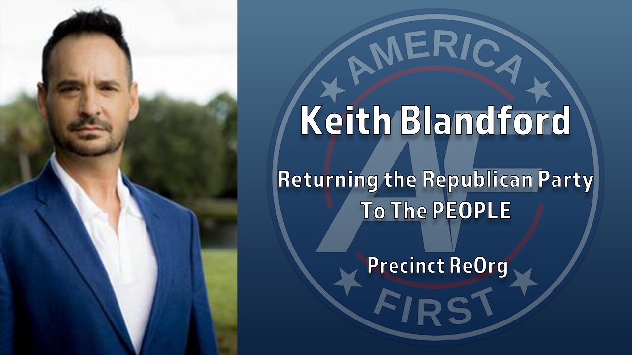 RETURNING THE REPUBLICAN PARTY TO THE PEOPLE - PRECINCT-ReORG - KEITH BLANDFORD