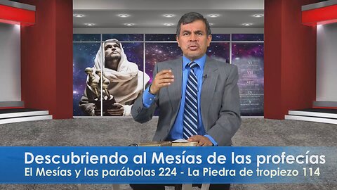 El Mesías y las parábolas 224: La piedra de tropiezo 114 / Descubriendo al Mesías de las profecías