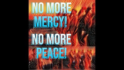 No more mercy! No more peace!