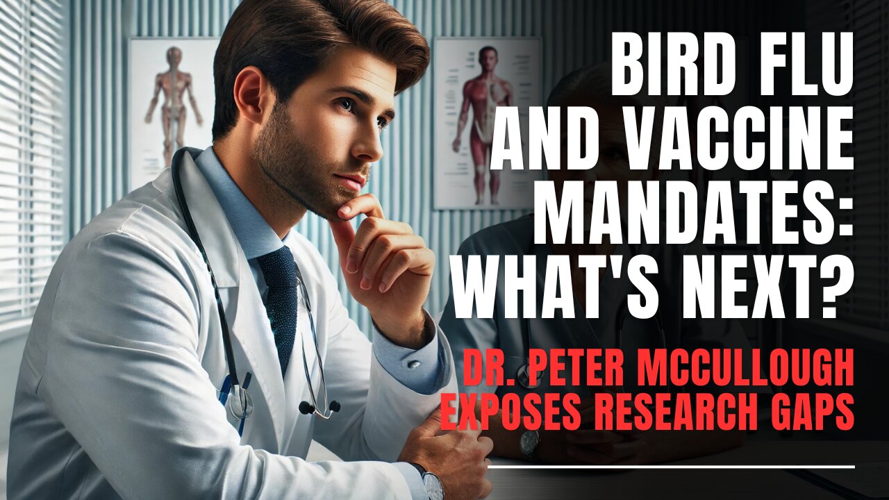 Part 2 | Dr. Peter McCullough on Bird Flu, Vaccine Mandates, and Restoring Research Integrity