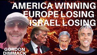 AMERICA IS WINNING! EUROPE IS LOSING! ISRAEL IS LOSING! WITH GORDON DIMMACK