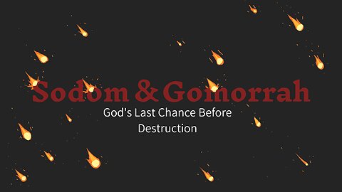 Sodom & Gomorrah: God's Last Chance Before Destruction