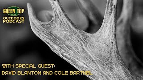 Green Top Outdoors Podcast Episode 100!! - David Blanton and Cole Barthel